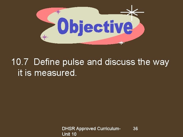 10. 7 Define pulse and discuss the way it is measured. DHSR Approved Curriculum.
