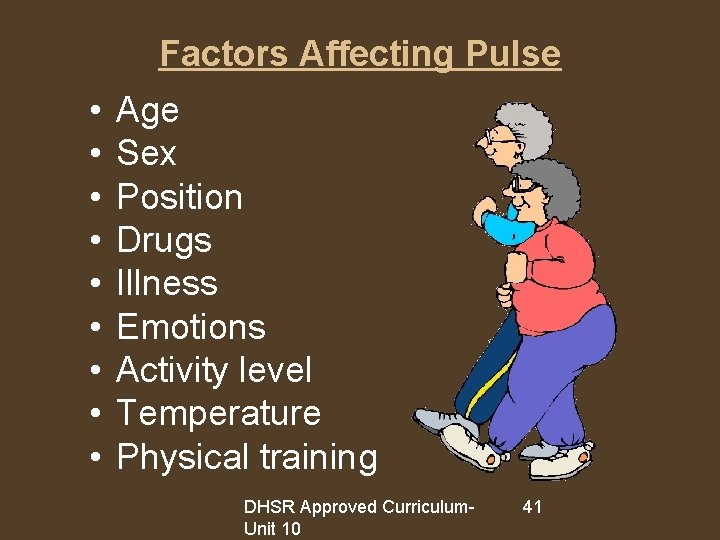 Factors Affecting Pulse • • • Age Sex Position Drugs Illness Emotions Activity level