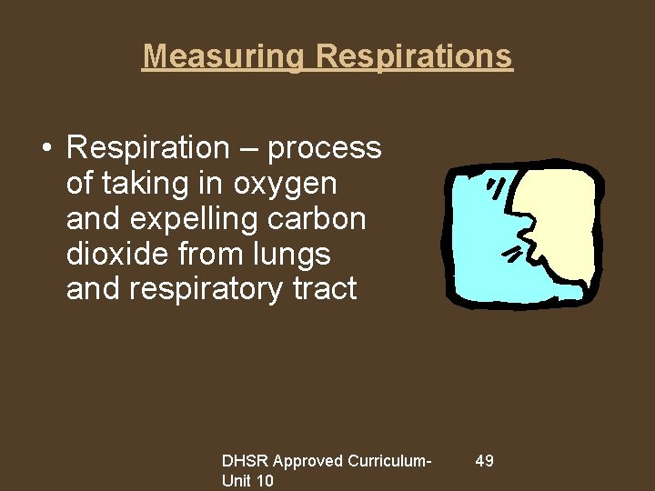 Measuring Respirations • Respiration – process of taking in oxygen and expelling carbon dioxide