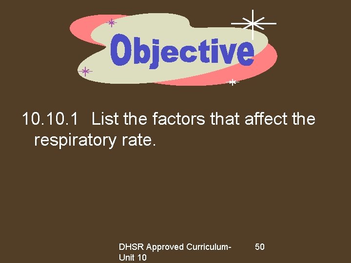 10. 1 List the factors that affect the respiratory rate. DHSR Approved Curriculum. Unit