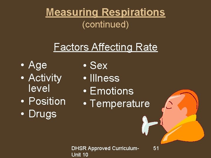 Measuring Respirations (continued) Factors Affecting Rate • Age • Activity level • Position •