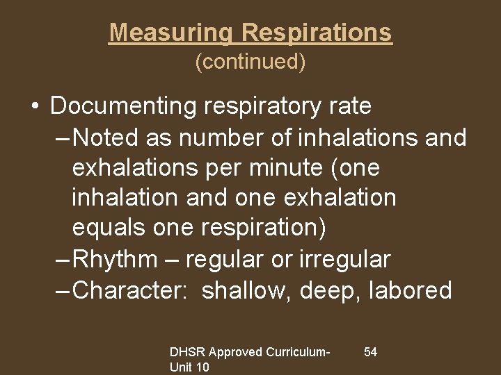 Measuring Respirations (continued) • Documenting respiratory rate – Noted as number of inhalations and