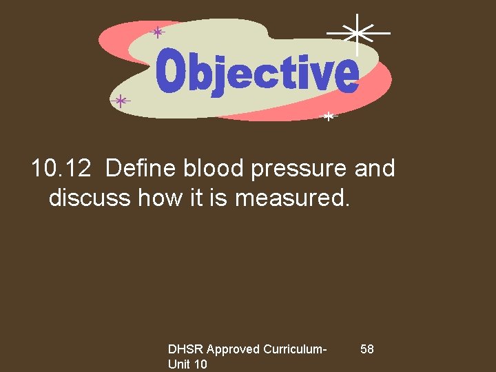 10. 12 Define blood pressure and discuss how it is measured. DHSR Approved Curriculum.