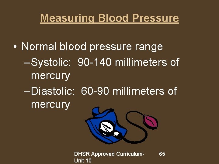 Measuring Blood Pressure • Normal blood pressure range – Systolic: 90 -140 millimeters of