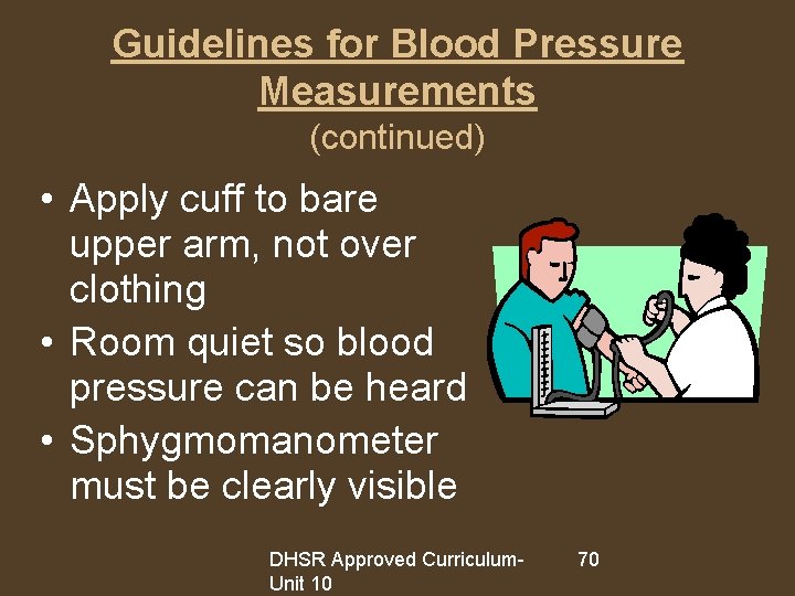 Guidelines for Blood Pressure Measurements (continued) • Apply cuff to bare upper arm, not