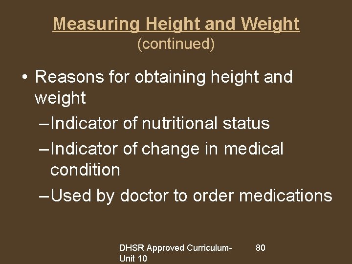 Measuring Height and Weight (continued) • Reasons for obtaining height and weight – Indicator