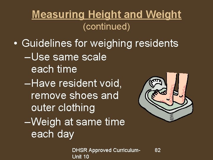 Measuring Height and Weight (continued) • Guidelines for weighing residents – Use same scale