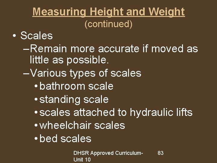 Measuring Height and Weight (continued) • Scales – Remain more accurate if moved as