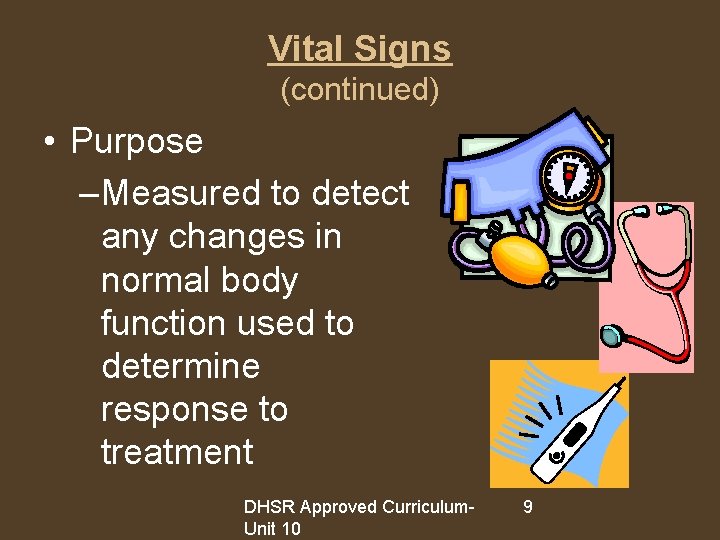 Vital Signs (continued) • Purpose – Measured to detect any changes in normal body