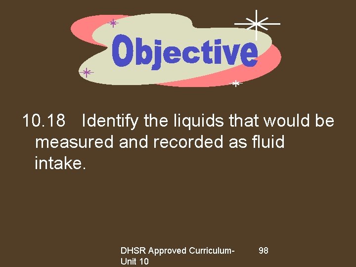 10. 18 Identify the liquids that would be measured and recorded as fluid intake.