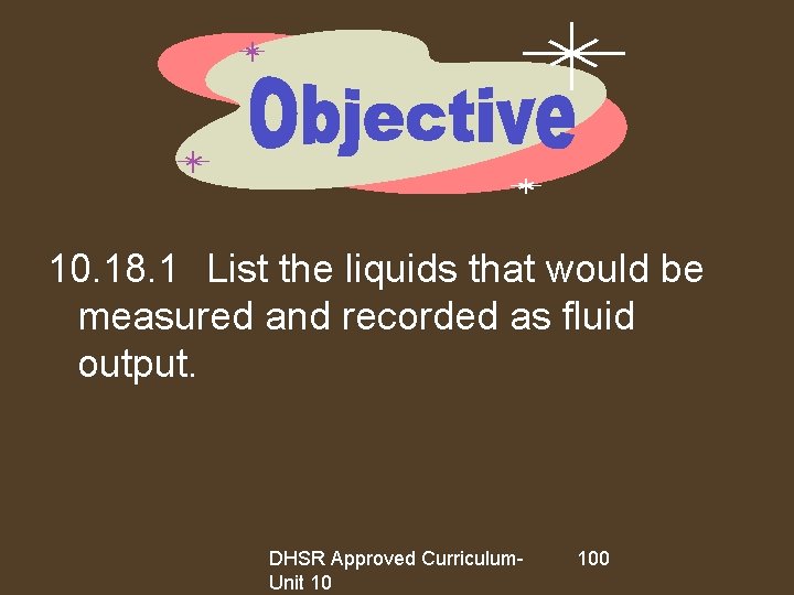 10. 18. 1 List the liquids that would be measured and recorded as fluid