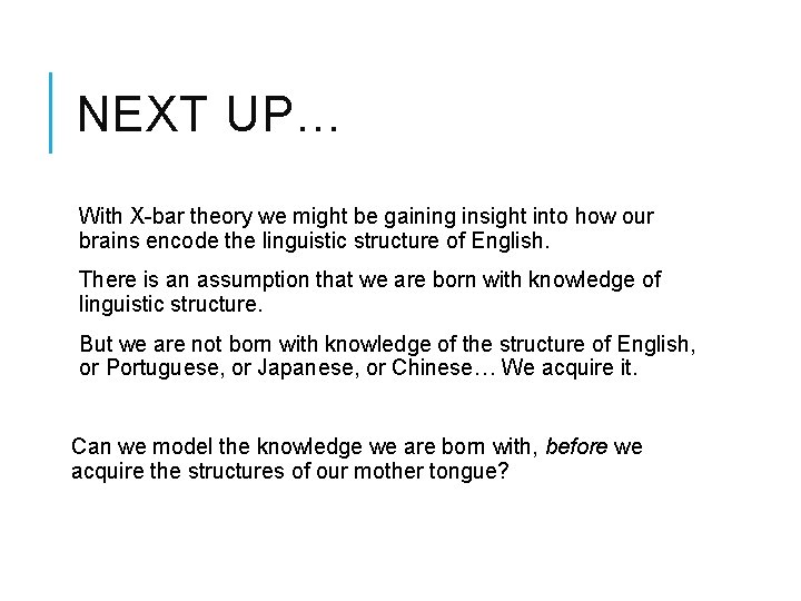 NEXT UP… With X-bar theory we might be gaining insight into how our brains
