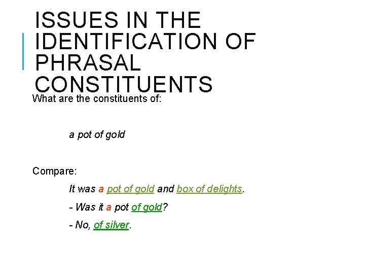 ISSUES IN THE IDENTIFICATION OF PHRASAL CONSTITUENTS What are the constituents of: a pot