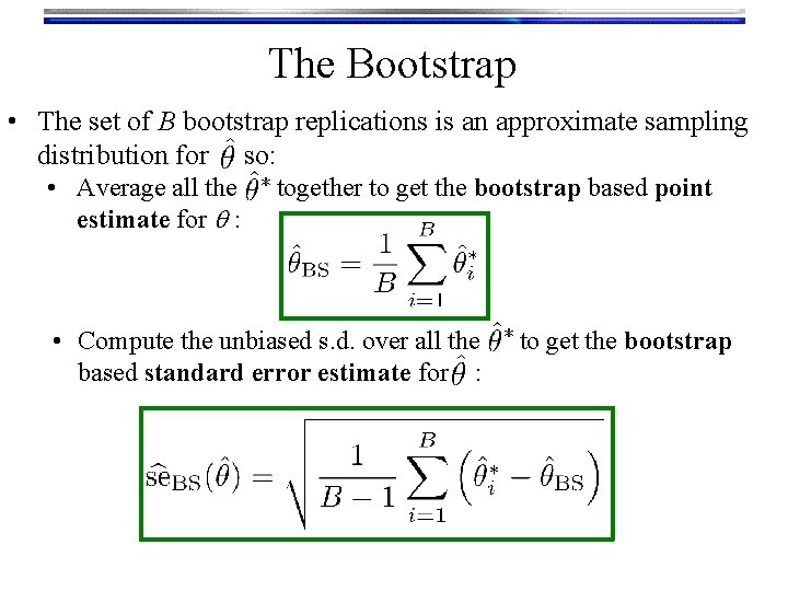 The Bootstrap • The set of B bootstrap replications is an approximate sampling distribution