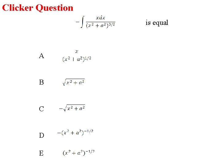 Clicker Question is equal A B C D E 