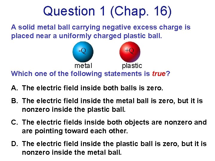 Question 1 (Chap. 16) A solid metal ball carrying negative excess charge is placed