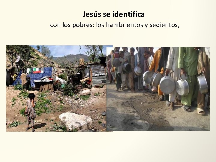 Jesús se identifica con los pobres: los hambrientos y sedientos, 