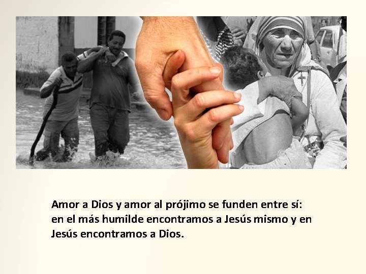 Amor a Dios y amor al prójimo se funden entre sí: en el más