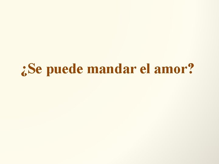 ¿Se puede mandar el amor? 