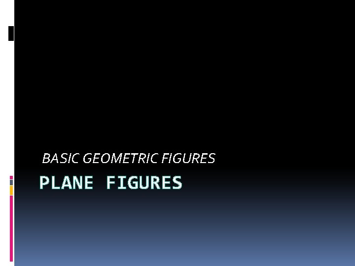 BASIC GEOMETRIC FIGURES PLANE FIGURES 