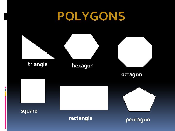 POLYGONS triangle hexagon octagon square rectangle pentagon  POLYGONS triangle hexagon octagon square rectangle pentagon