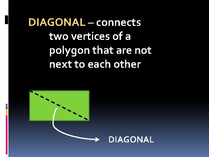 DIAGONAL – connects two vertices of a polygon that are not next to each DIAGONAL – connects two vertices of a polygon that are not next to each