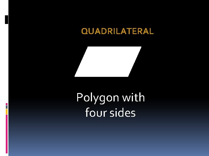 QUADRILATERAL Polygon with four sides  QUADRILATERAL Polygon with four sides