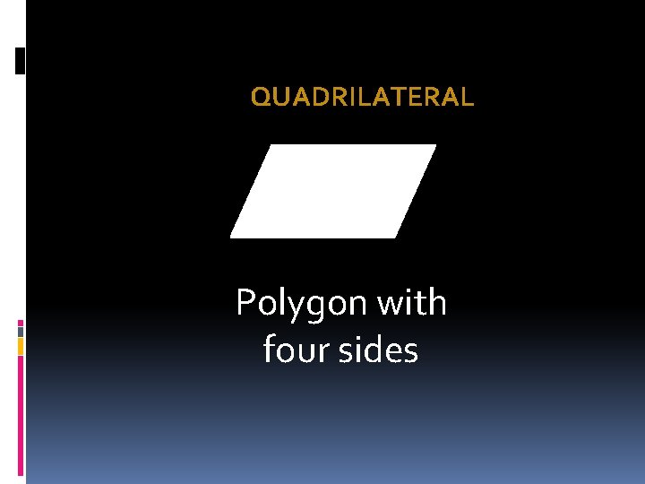 QUADRILATERAL Polygon with four sides 