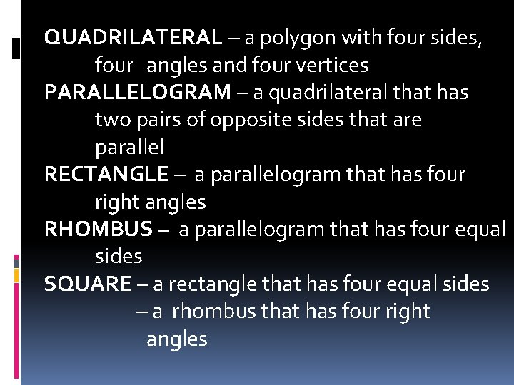 QUADRILATERAL – a polygon with four sides, four angles and four vertices PARALLELOGRAM – QUADRILATERAL – a polygon with four sides, four angles and four vertices PARALLELOGRAM –