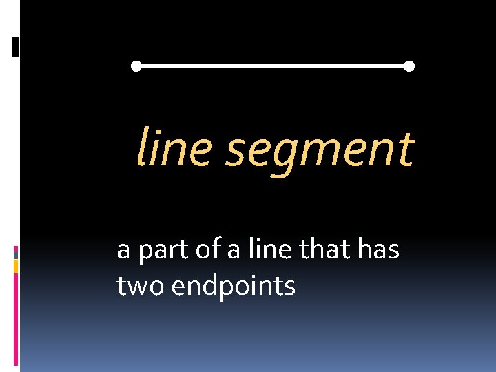 line segment a part of a line that has two endpoints 