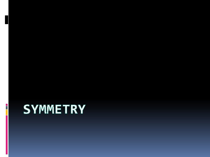 SYMMETRY  SYMMETRY