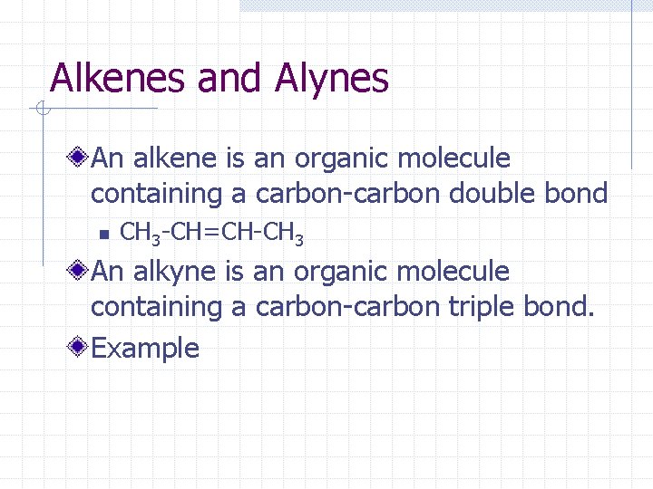 Alkenes and Alynes An alkene is an organic molecule containing a carbon-carbon double bond