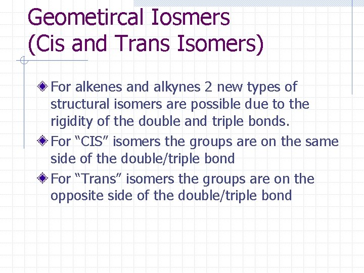 Geometircal Iosmers (Cis and Trans Isomers) For alkenes and alkynes 2 new types of