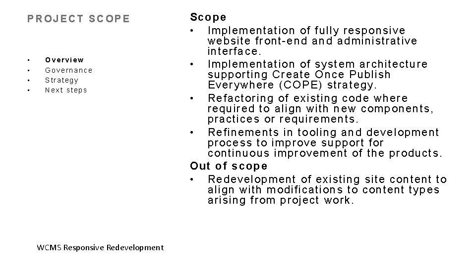 PROJECT SCOPE • • Overview Governance Strategy Next steps WCMS Responsive Redevelopment Scope •