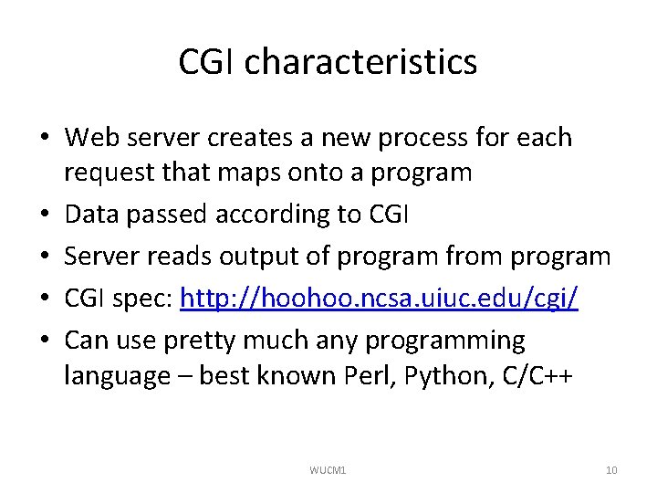 CGI characteristics • Web server creates a new process for each request that maps