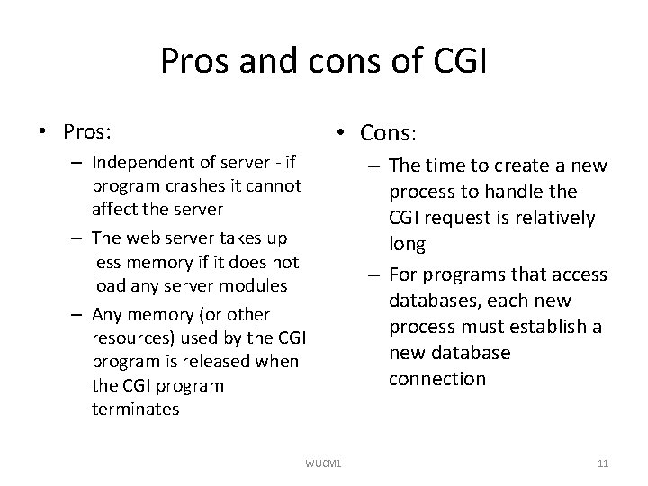 Pros and cons of CGI • Cons: • Pros: – Independent of server -
