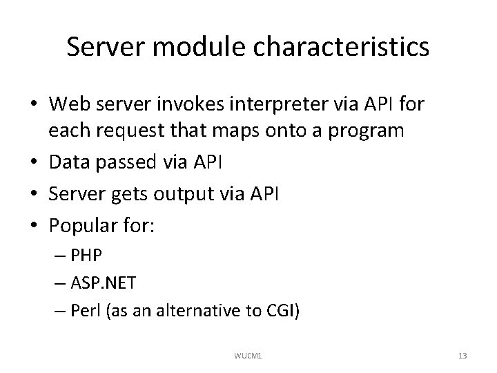 Server module characteristics • Web server invokes interpreter via API for each request that