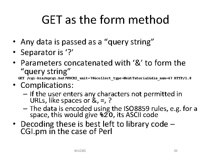GET as the form method • Any data is passed as a “query string”