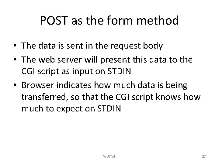 POST as the form method • The data is sent in the request body