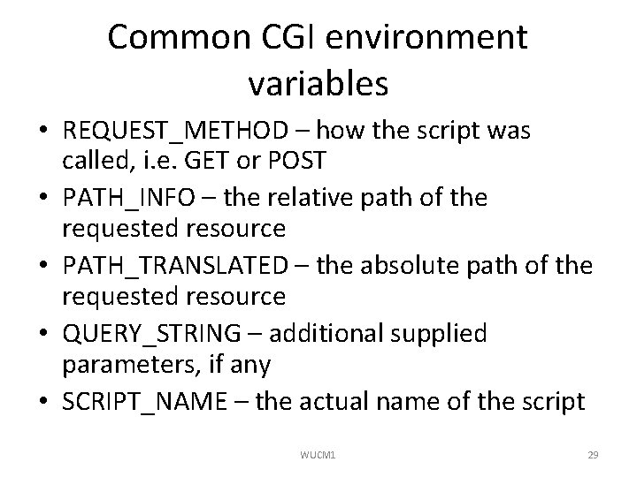Common CGI environment variables • REQUEST_METHOD – how the script was called, i. e.