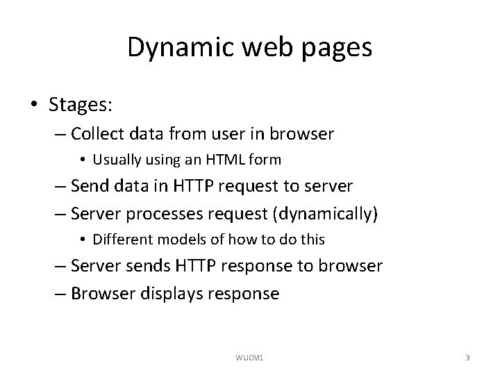 Dynamic web pages • Stages: – Collect data from user in browser • Usually