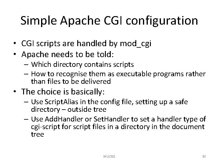 Simple Apache CGI configuration • CGI scripts are handled by mod_cgi • Apache needs