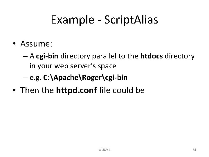 Example - Script. Alias • Assume: – A cgi-bin directory parallel to the htdocs