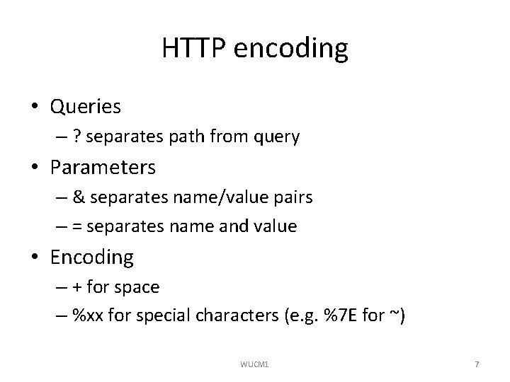 HTTP encoding • Queries – ? separates path from query • Parameters – &