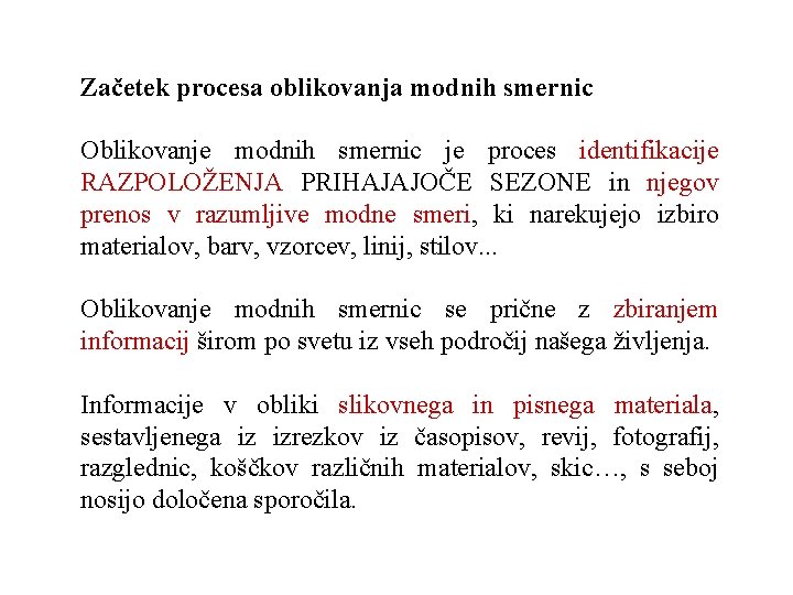 Začetek procesa oblikovanja modnih smernic Oblikovanje modnih smernic je proces identifikacije RAZPOLOŽENJA PRIHAJAJOČE SEZONE