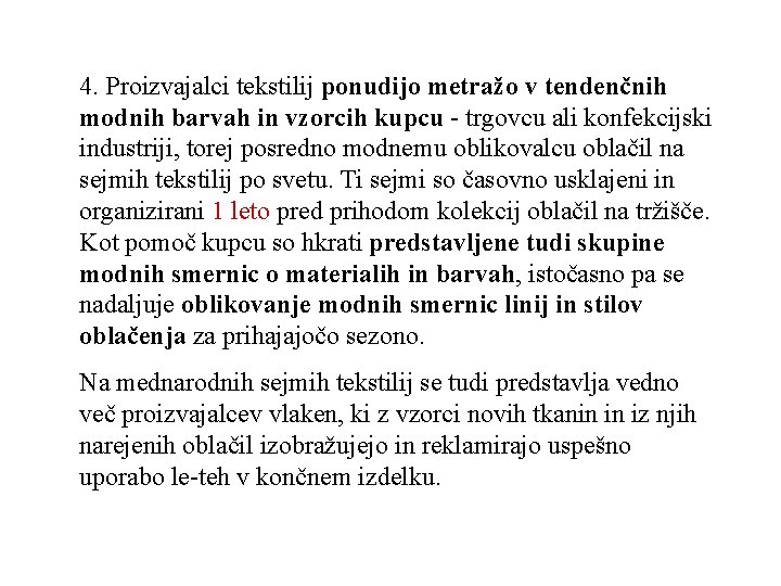 4. Proizvajalci tekstilij ponudijo metražo v tendenčnih modnih barvah in vzorcih kupcu - trgovcu