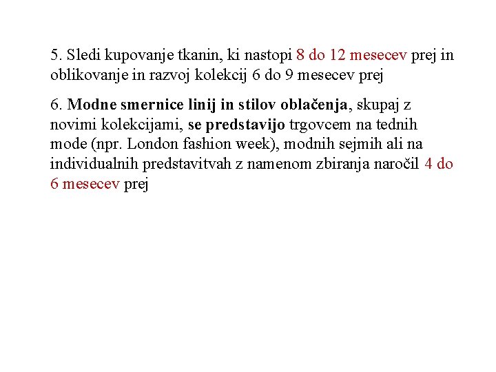 5. Sledi kupovanje tkanin, ki nastopi 8 do 12 mesecev prej in oblikovanje in