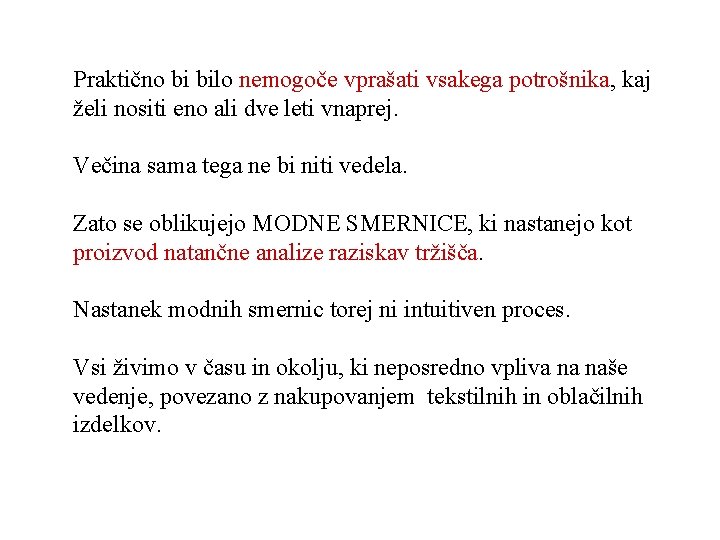 Praktično bi bilo nemogoče vprašati vsakega potrošnika, kaj želi nositi eno ali dve leti