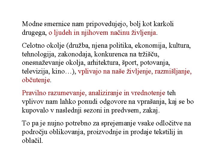 Modne smernice nam pripovedujejo, bolj kot karkoli drugega, o ljudeh in njihovem načinu življenja.