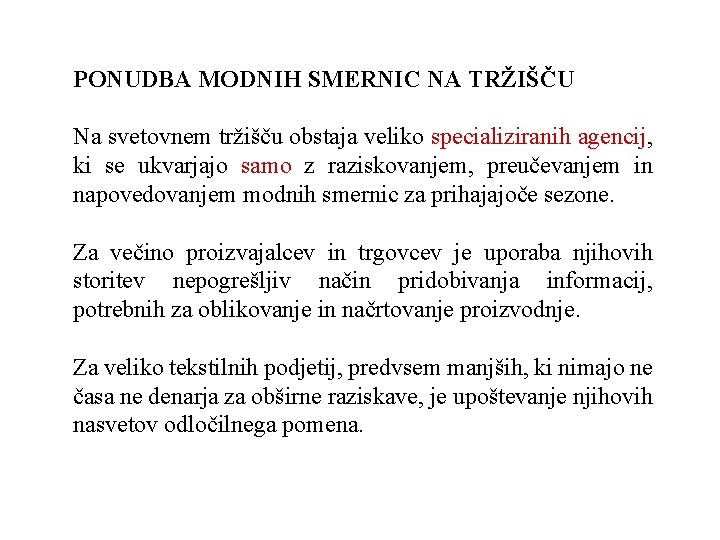 PONUDBA MODNIH SMERNIC NA TRŽIŠČU Na svetovnem tržišču obstaja veliko specializiranih agencij, ki se